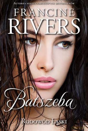 Batszeba Rodowód Łaski Tom 4 - Francine Rivers [KSIĄŻKA]