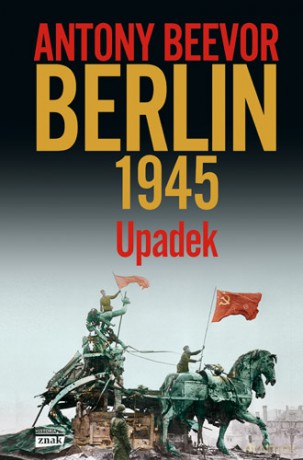 Berlin Upadek 1945 - Beevor Antony [KSIĄŻKA]