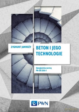 Beton i Jego Technologie - Zygmunt Jamroży [KSIĄŻKA]