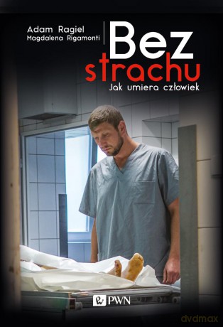 Bez Strachu Jak Umiera Człowiek - Adam Ragiel [KSIĄŻKA]