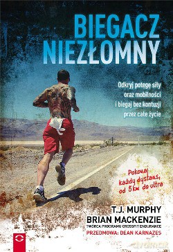 Biegacz Niezłomny Odkryj Potęgę Siły Oraz Mobilności i Biegaj Bez Kontuzji Przez Całe Życie - Brian Mackenzie [KSIĄŻKA]