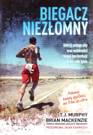 Biegacz Niezłomny Odkryj Potęgę Siły Oraz Mobilności i Biegaj Bez Kontuzji Przez Całe Życie - Brian Mackenzie [KSIĄŻKA]