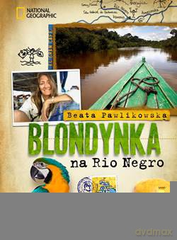 Blondynka Na Rio Negro - Beata Pawlikowska [KSIĄŻKA]