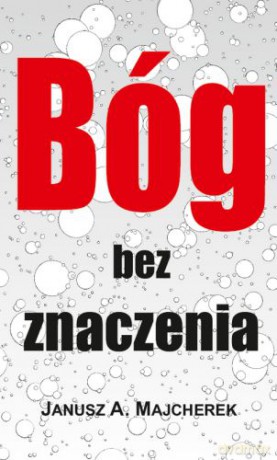 Bóg Bez Znaczenia - Janusz A. Majcherek [KSIĄŻKA]