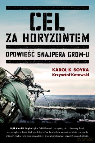 Cel Za Horyzontem Opowieść Snajpera Gromu - Karol Soyka [KSIĄŻKA]