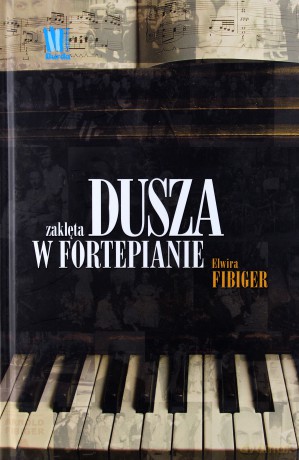 Dusza Zaklęta w Fortepianie - Elwira Fibiger [KSIĄŻKA]