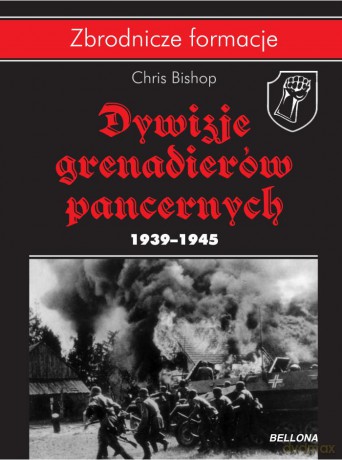 Dywizje Grenadierów Pancernych 1939-1945 - Chris Bishop [KSIĄŻKA]