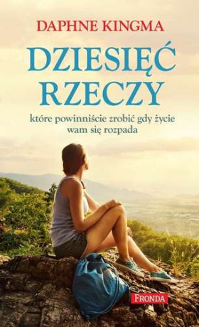 Dziesięć Rzeczy Które Powinniście Zrobić Gdy Życie Wam Się Rozpada - Daphne Kingma [KSIĄŻKA]