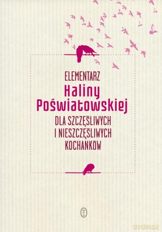 Elementarz Haliny Poświatowskiej Dla Szczęśliwych i Nieszczęśliwych Kochanków - Halina Poświatowska [KSIĄŻKA]