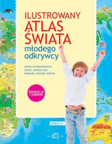 Ilustrowany Atlas Świata Młodego Odkrywcy [KSIĄŻKA]