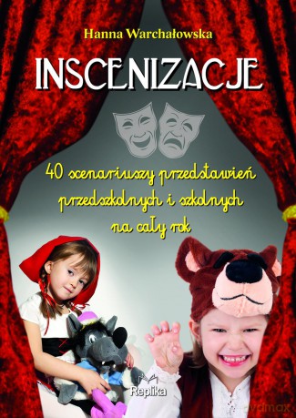 Inscenizacje 40 Scenariuszy Przedstawień Przedszkolnych i Szkolnych Na Cały Rok - Hanna Warchałowska [KSIĄŻKA]