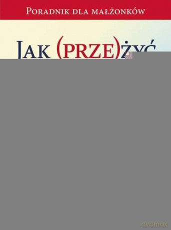 Jak Przeżyć z Teściami - Beata Legutko, Grzegorz Iniewicz [KSIĄŻKA]
