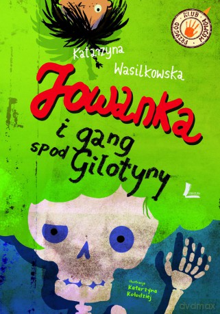 Jowanka i Gang Spod Gilotyny Klub Łowców Przygód - Katarzyna Wasilkowska [KSIĄŻKA]