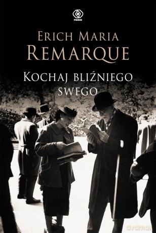 Kochaj Bliźniego Swego - Erich Maria Remarque [KSIĄŻKA]