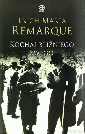 Kochaj Bliźniego Swego - Erich Maria Remarque [KSIĄŻKA]