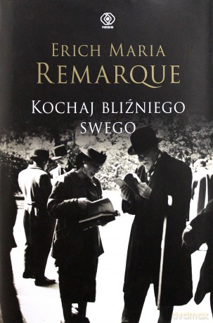 Kochaj Bliźniego Swego - Erich Maria Remarque [KSIĄŻKA]