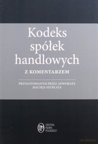 Kodeks Spółek Handlowych z Komentarzem - Maciej Szupłat [KSIĄŻKA]