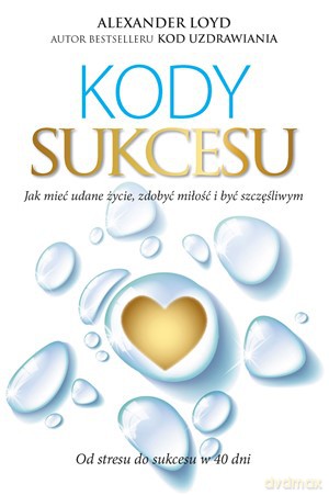 Kody Sukcesu Jak Mieć Udane Życie Zdobyć Miłość i Być Szczęśliwym - Alexander Loyd [KSIĄŻKA]