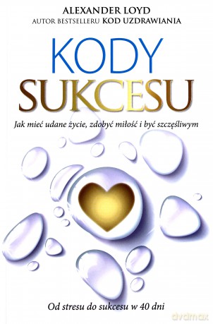 Kody Sukcesu Jak Mieć Udane Życie Zdobyć Miłość i Być Szczęśliwym - Alexander Loyd [KSIĄŻKA]
