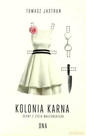 Kolonia Karna. Sceny z Życia Małżeńskiego - Tomasz Jastrun [KSIĄŻKA]