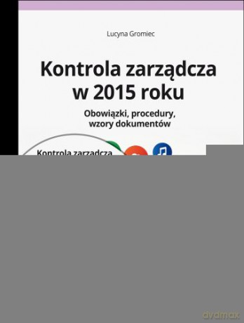 Kontrola Zarządcza w 2015 Roku Obowiązki Procedury Wzory Dokumentów - Lucyna Gromiec [KSIĄŻKA]