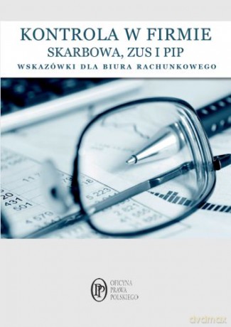 Kontrole w Firmie Skarbowa Pip Zus Wskazówki Dla Biur Rachunkowych [KSIĄŻKA]