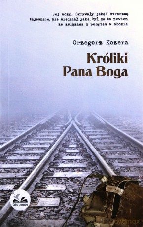 Króliki Pana Boga - Grzegorz Kozera [KSIĄŻKA]