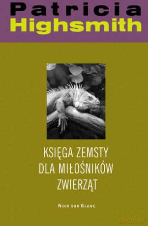 Księga Zemsty Dla Miłośników Zwierząt - Patricia Highsmith [KSIĄŻKA]