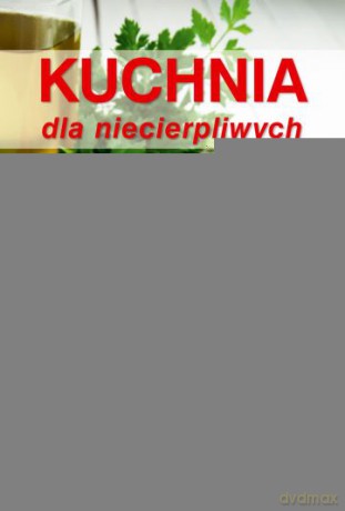 Kuchnia Dla Niecierpliwych [KSIĄŻKA]