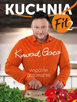 Kuchnia Fit 2 Wspólne Gotowanie - Konrad Gaca [KSIĄŻKA]