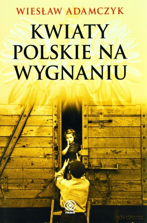Kwiaty Polskie Na Wygnaniu - Wiesław Adamczyk [KSIĄŻKA]