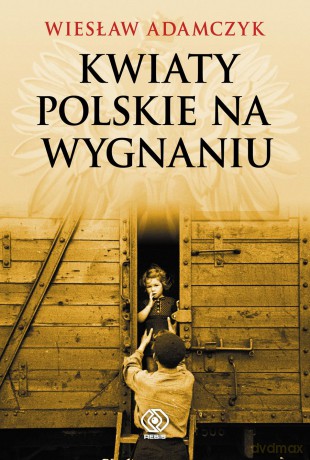 Kwiaty Polskie Na Wygnaniu - Wiesław Adamczyk [KSIĄŻKA]