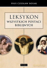 Leksykon Wszystkich Postaci Biblijnych - Czesław Bosak [KSIĄŻKA]