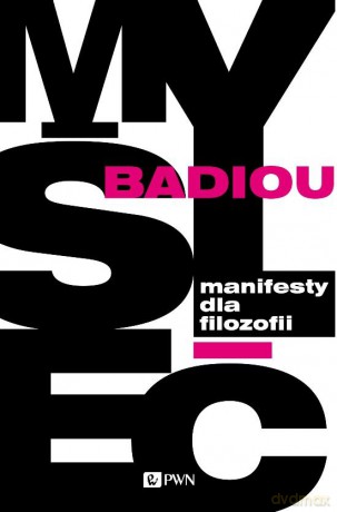 Manifesty Dla Filozofii - Alain Badiou [KSIĄŻKA]