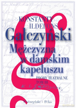 Mężczyzna w Damskim Kapeluszu Próby Teatralne Tom 3 - Konstanty Ildefons Gałczyński [KSIĄŻKA]