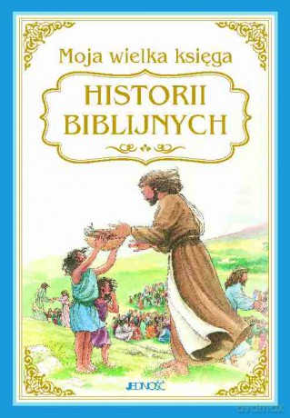 Moja Wielka Księga Historii Biblijnych - Heidi Hess Saxton [KSIĄŻKA]