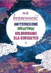 Na Bezsenność Antystresowe Kreatywne Kolorowanie Dla Dorosłych [KSIĄŻKA]