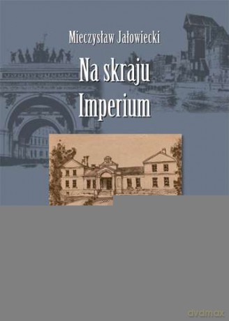 Na Skraju Imperium i Inne Wspomnienia - Mieczysław Jałowiecki [KSIĄŻKA]