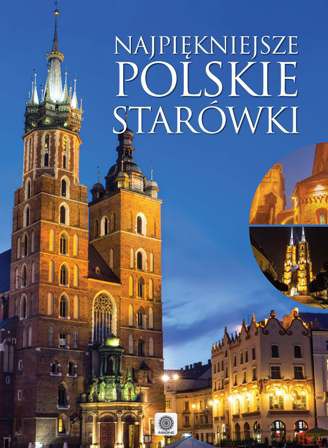 Najpiękniejsze Polskie Starówki - Elżbieta Kobojek, Sławomir Kobojek [KSIĄŻKA]