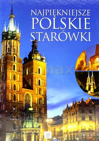 Najpiękniejsze Polskie Starówki - Elżbieta Kobojek, Sławomir Kobojek [KSIĄŻKA]
