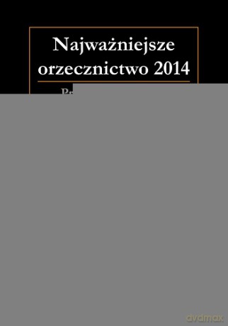 Najważniejsze Orzecznictwo 2014 Prawo Pracy i Zus [KSIĄŻKA]