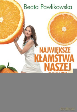 Największe Kłamstwa Naszej Cywilizacji - Beata Pawlikowska [KSIĄŻKA]