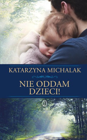 Nie Oddam Dzieci - Katarzyna Michalak [KSIĄŻKA]
