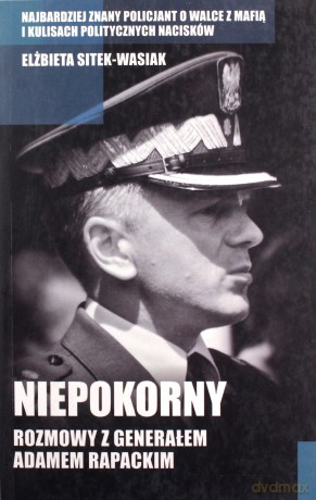 Niepokorny Rozmowy z Generałem Adamem Rapackim - Elżbieta Sitek-Wasiak [KSIĄŻKA]