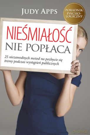 Nieśmiałość Nie Popłaca 25 Niezawodnych Metod Na Pozbycie Się Tremy Podczas Wystąpień Publicznych - Judy Apps [KSIĄŻKA]