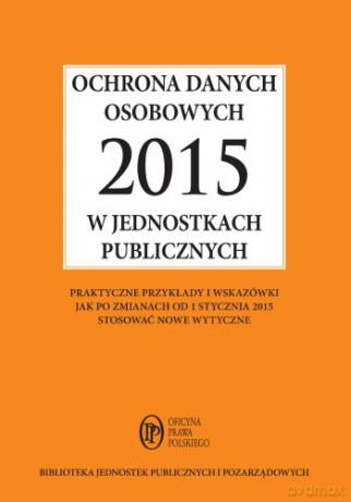 Ochrona Danych Osobowych 2015 w Jednostkach Publicznych - Maria Kucharska-Fiałkowska [KSIĄŻKA]