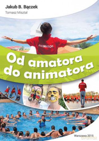 Od Amatora Do Animatora - Jakub B. Bączek, Tomasz Misztal [KSIĄŻKA]