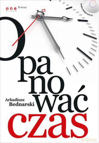 Opanować Czas - Arkadiusz Bednarski [KSIĄŻKA]