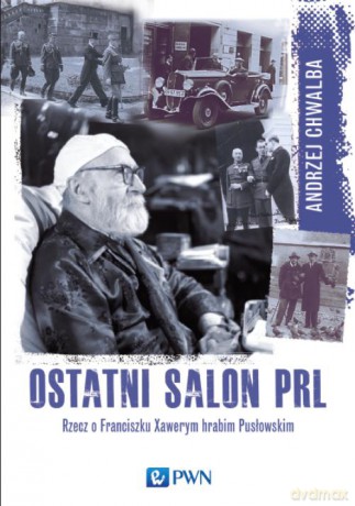 Ostatni Salon Prl-U Rzecz o Franciszku Xawerym Hrabim Pusłowskim - Andrzej Chwalba [KSIĄŻKA]