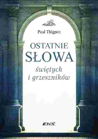Ostatnie Słowa Świętych i Grzeszników - Paul Thigpen [KSIĄŻKA]